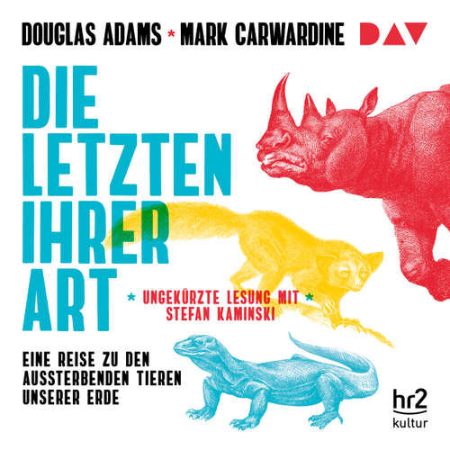 Hoerbuch Die Letzten ihrer Art. Eine Reise zu den aussterbenden Tieren unserer Erde - Douglas Adams - Stefan Kaminski Hoerbuch Die Letzten ihrer Art. Eine Reise zu den aussterbenden Tieren unserer Erde - Douglas Adams - Stefan Kaminski