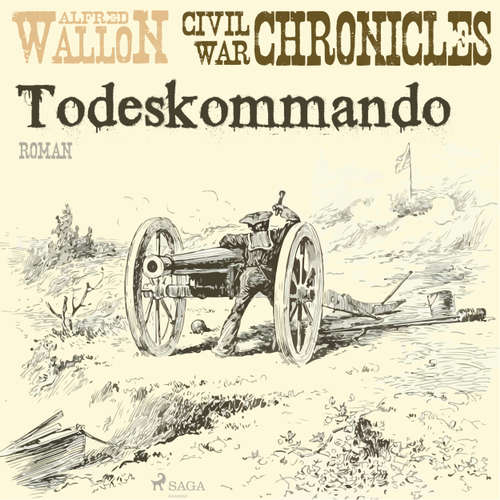 Hoerbuch Todeskommando - Civil War Chronical 1 - Alfred Wallon - Thorsten Jost Hoerbuch Todeskommando - Civil War Chronical 1 - Alfred Wallon - Thorsten Jost