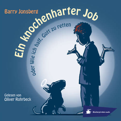 Hoerbuch Ein knochenharter Job oder Wie ich half, Gott zu retten - Barry Jonsberg - Oliver Rohrbeck