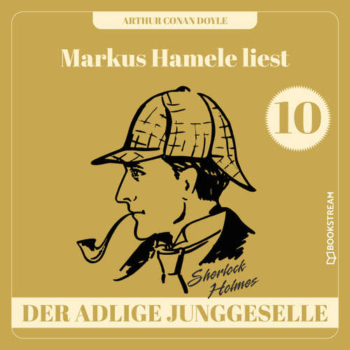 Hoerbuch Der adlige Junggeselle - Markus Hamele liest Sherlock Holmes, Folge 10 - Sir Arthur Conan Doyle - Markus Hamele