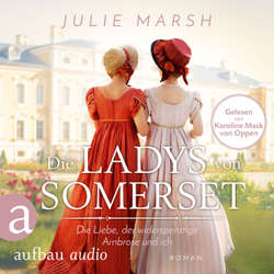 Hoerbuch Die Ladys von Somerset - Die Liebe, der widerspenstige Ambrose und ich - Julie Marsh - Karoline Mask von Oppen
