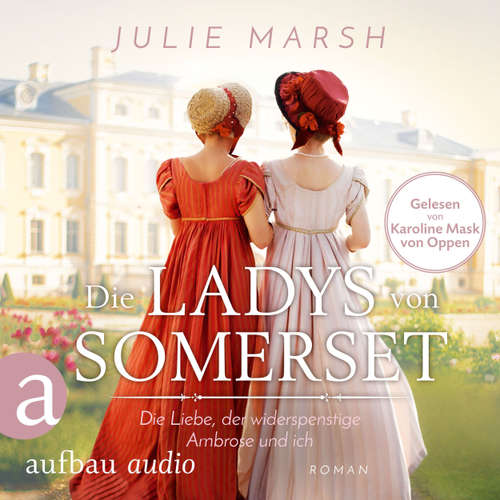 Hoerbuch Die Ladys von Somerset - Die Liebe, der widerspenstige Ambrose und ich - Julie Marsh - Karoline Mask von Oppen