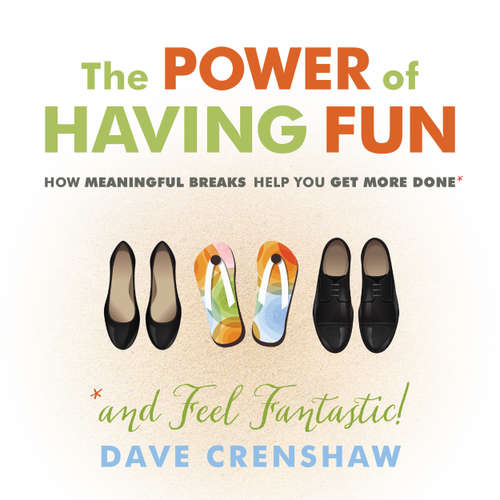Audiobook The Power of Having Fun - How Meaningful Breaks Help You Get More Done - Dave Crenshaw - Dave Crenshaw