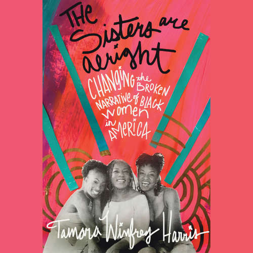 Audiobook The Sisters Are Alright - Changing the Broken Narrative of Black Women in America - Tamara Winfrey Harris - Tamberla Perry