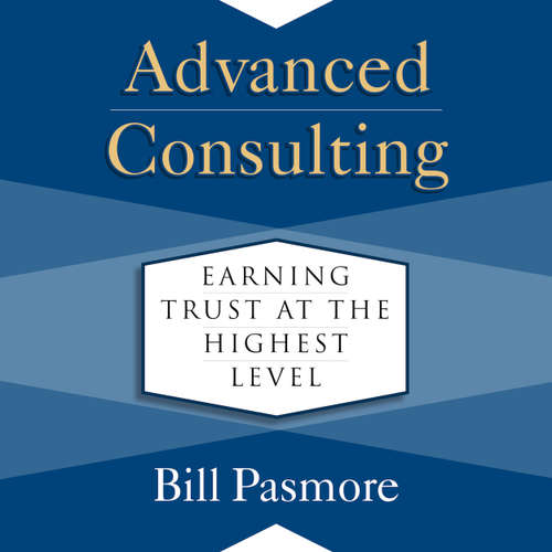 Audiobook Advanced Consulting - Earning Trust at the Highest Level - Bill Pasmore - Jeff Hoyt