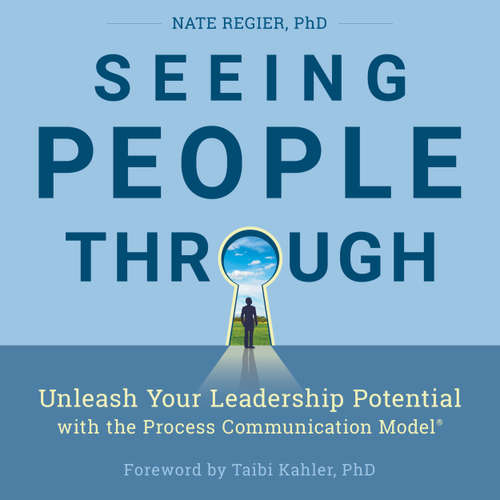 Audiobook Seeing People Through - Unleash Your Leadership Potential with the Process Communication Model - Nate Regier - Jeff Hoyt