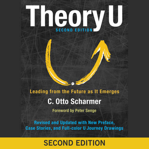 Audiobook Theory U - Leading from the Future as It Emerges (Abridged) - Otto Scharmer - Wayne Shepherd
