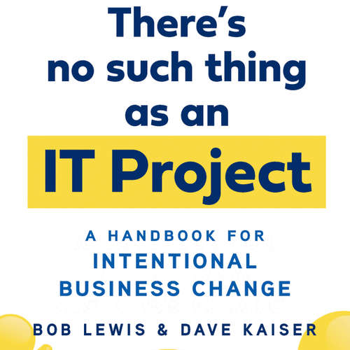 Audiobook There's No Such Thing as an IT Project - A Handbook for Intentional Business Change - Bob Lewis - Peter Noble