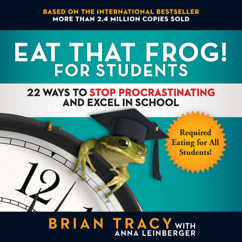 Audiobook Eat That Frog! for Students - 22 Ways to Stop Procrastinating and Excel in School - Brian Tracy - Anthony Rey Perez