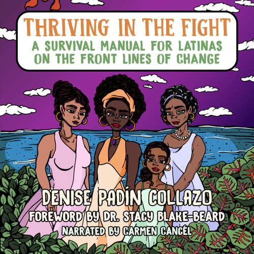 Audiobook Thriving in the Fight - A Survival Manual for Latinas on the Front Lines of Change - Denise Padín Collazo - Carmen Cancél