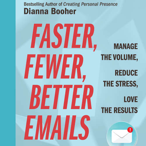 Audiobook Faster, Fewer, Better Emails - Manage the Volume, Reduce the Stress, Love the Results - Dianna Booher - Dianna Booher