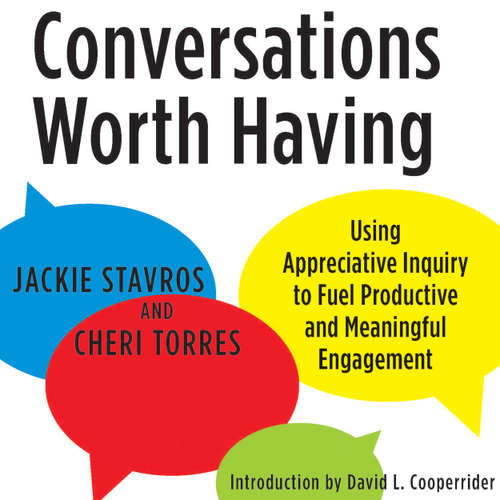 Audiobook Conversations Worth Having - Using Appreciative Inquiry to Fuel Productive and Meaningful Engagement - Jacqueline M. Stavros - Tiffany Williams