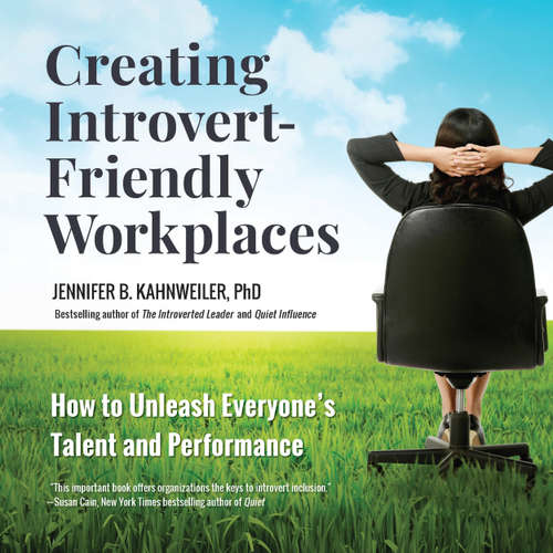 Audiobook Creating Introvert-Friendly Workplaces - How to Unleash Everyone's Talent and Performance - Jennifer Kahnweiler - Tiffany Williams