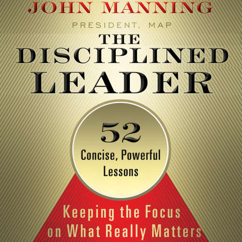 Audiobook The Disciplined Leader - Keeping the Focus on What Really Matters - John Manning - Wayne Shepherd