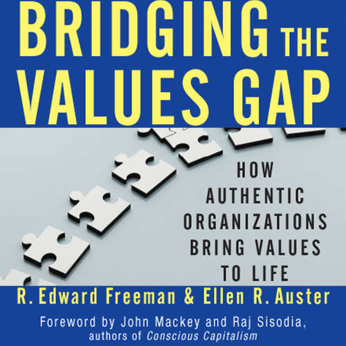 Audiobook Bridging the Values Gap - How Authentic Organizations Bring Values to Life - R. Edward Freeman - Steve Carlson