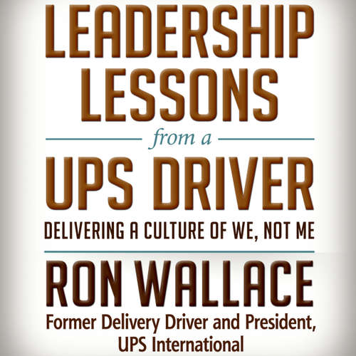 Audiobook Leadership Lessons from a UPS Driver - Delivering a Culture of We, Not Me - Ron Wallace - Wayne Shepherd