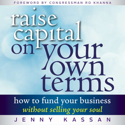 Audiobook Raise Capital on Your Own Terms - How to Fund Your Business without Selling Your Soul - Jenny Kassan - Natalie Hoyt
