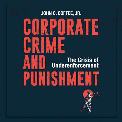 Audiobook Corporate Crime and Punishment - The Crisis of Underenforcement - John C. Coffee Jr. - James Gillies