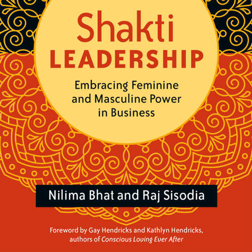 Audiobook Shakti Leadership - Embracing Feminine and Masculine Power in Business - Nilima Bhat - Barbara McAfee