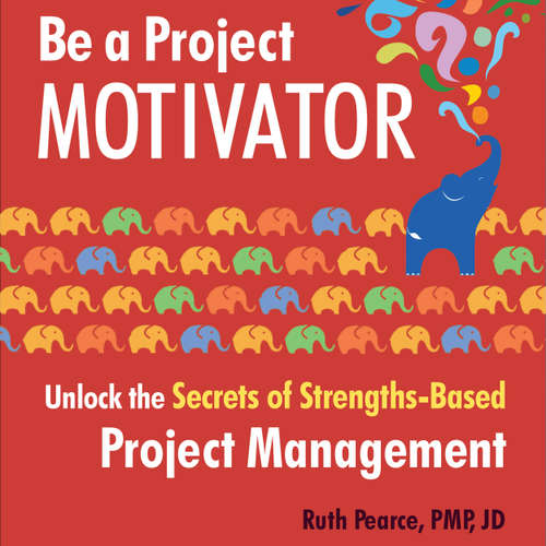 Audiobook Be a Project Motivator - Unlock the Secrets of Strengths-Based Project Management - Ruth Pearce - Janina Edwards