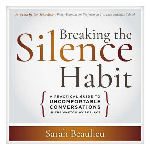 Audiobook Breaking the Silence Habit - A Practical Guide to Uncomfortable Conversations in the #MeToo Workplace - Sarah Beaulieu - Natalie Hoyt