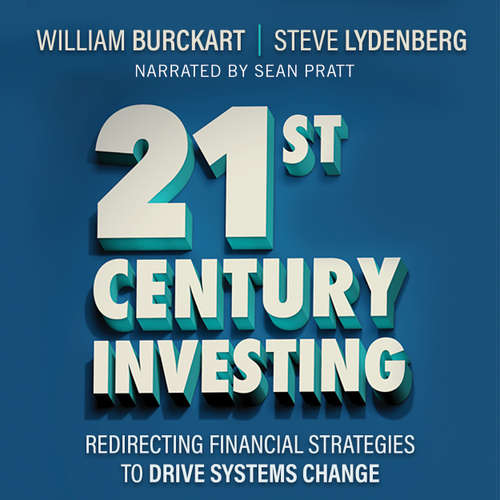 Audiobook 21st Century Investing - Redirecting Financial Strategies to Drive Systems Change - William Burckart - Sean Pratt