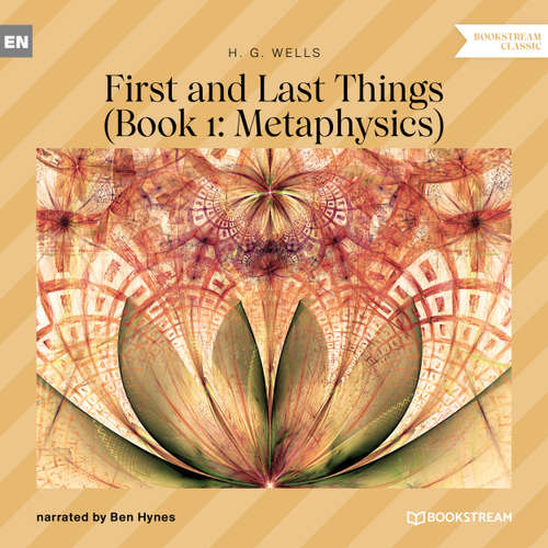 Audiobook First and Last Things - Book 1: Metaphysics - H. G. Wells - Ben Hynes