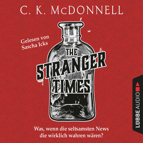 Hoerbuch The Stranger Times - Was, wenn die seltsamsten News die wirklich wahren wären - C.K. McDonnell - Sascha Icks
