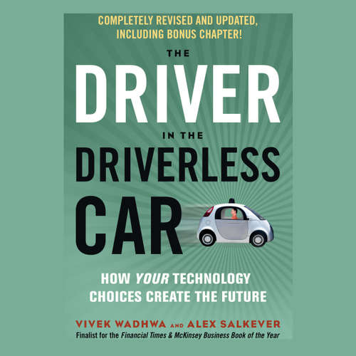 Audiobook The Driver in the Driverless Car - How Your Technology Choices Create the Future - Vivek Wadhwa - James Gillies