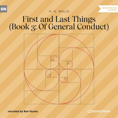 Audiobook First and Last Things - Book 3: Of General Conduct - H. G. Wells - Ben Hynes
