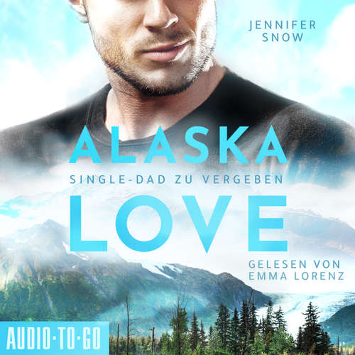Hoerbuch Wild River - Single Dad zu vergeben - Alaska Love, Band 2 - Jennifer Snow - Emma Lorenz