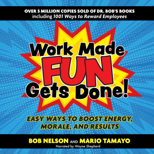 Audiobook Work Made Fun Gets Done! - Easy Ways to Boost Energy, Morale, and Results - Bob Nelson - Wayne Shepherd