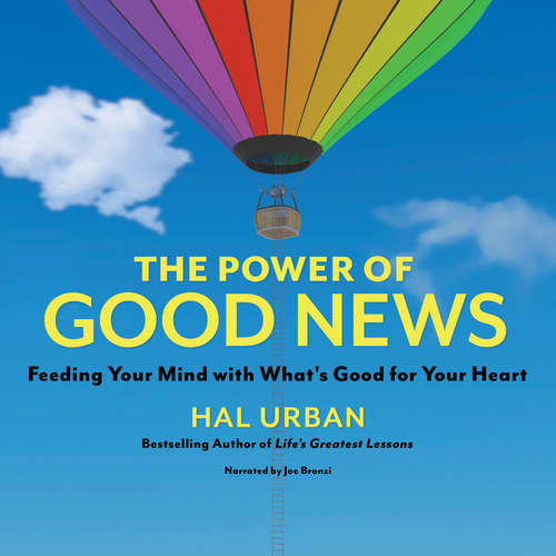 Audiobook The Power of Good News - Feeding Your Mind with What's Good for Your Heart - Hal Urban - Joe Bronzi