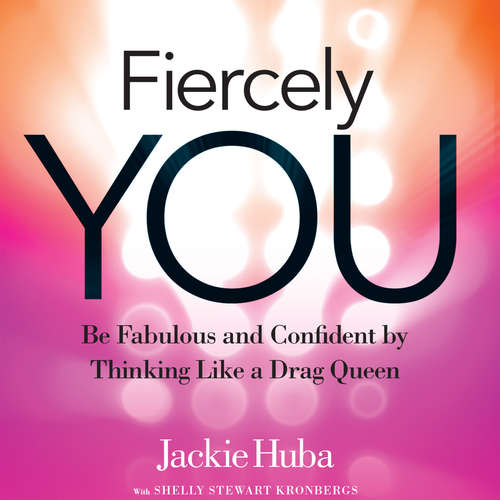 Audiobook Fiercely You - Be Fabulous and Confident by Thinking Like a Drag Queen - Jackie Huba - Jackie Huba