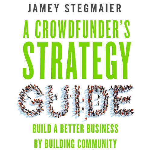 Audiobook A Crowdfunder's Strategy Guide - Build a Better Business by Building Community - Jamey Stegmaier - Mitchell Lucas