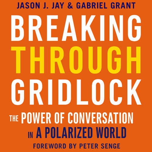 Audiobook Breaking Through Gridlock - The Power of Conversation in a Polarized World - Jason Jay - Tom Dheere