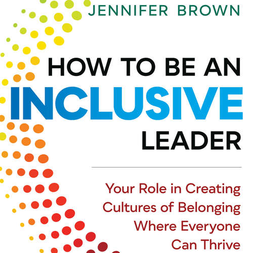 Audiobook How to Be an Inclusive Leader - Your Role in Creating Cultures of Belonging Where Everyone Can Thrive - Jennifer Brown - Jennifer Brown