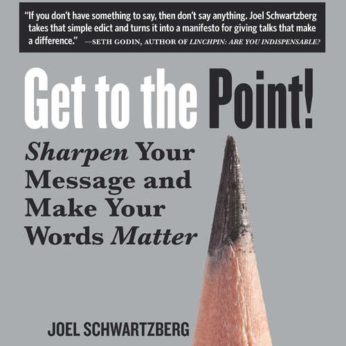 Audiobook Get to the Point! - Sharpen Your Message and Make Your Words Matter - Joel Schwartzberg - Jeff Hoyt