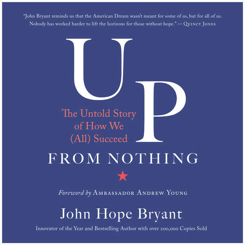 Audiobook Up from Nothing - The Untold Story of How We (All) Succeed (Unabridged) - John Hope Bryant - John Hope Bryant