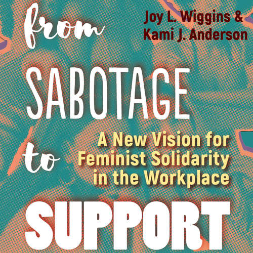 Audiobook From Sabotage to Support - A New Vision for Feminist Solidarity in the Workplace - Joy L. Wiggins - Janina Edwards