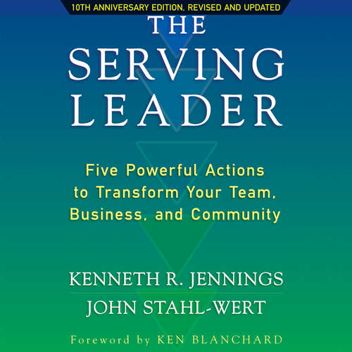 Audiobook The Serving Leader - Five Powerful Actions to Transform Your Team, Business, and Community - Ken Jennings - Jeff Hoyt