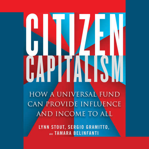 Audiobook Citizen Capitalism - How a Universal Fund Can Provide Influence and Income to All - Lynn A. Stout - Tom Dheere