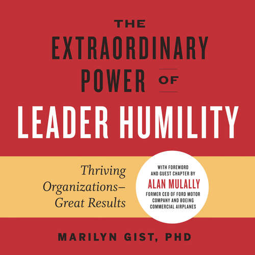 Audiobook The Extraordinary Power of Leader Humility - Thriving Organizations - Great Results - Marilyn Gist - Tom Dheere