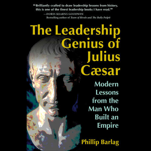 Audiobook The Leadership Genius of Julius Caesar - Modern Lessons from the Man Who Built an Empire - Phillip Barlag - Joe Bronzi
