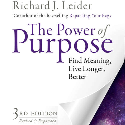 Audiobook The Power of Purpose - Find Meaning, Live Longer, Better - Richard J. Leider - Richard J. Leider