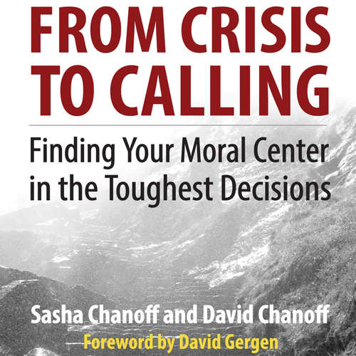 Audiobook From Crisis to Calling - Finding Your Moral Center in the Toughest Decisions - Sasha Chanoff - Joseph Bronzi