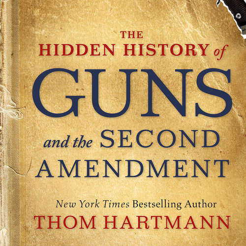 Audiobook The Hidden History of Guns and the Second Amendment - Thom Hartmann - Scott Brick