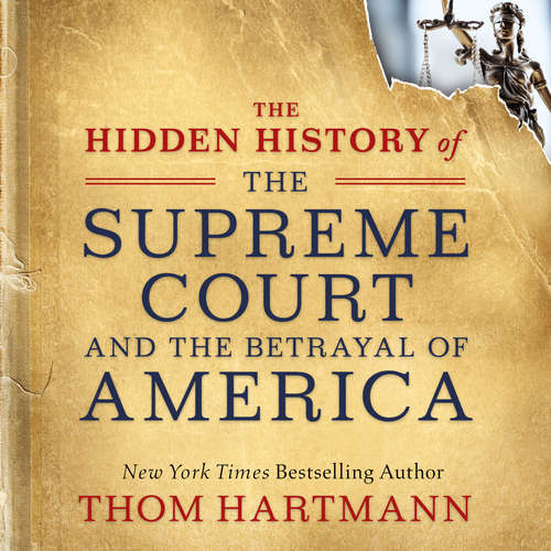 Audiobook The Hidden History of the Supreme Court and the Betrayal of America - Thom Hartmann - Sean Pratt