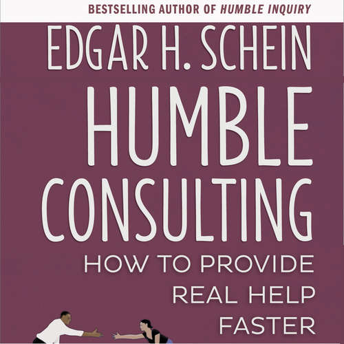 Audiobook Humble Consulting - How to Provide Real Help Faster - Edgar H. Schein - Joe Bronzi