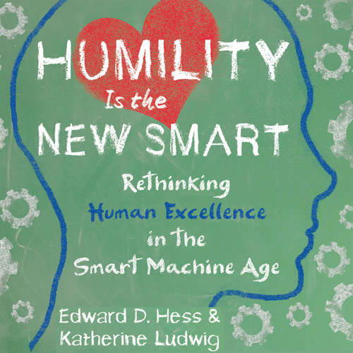 Audiobook Humility Is the New Smart - Rethinking Human Excellence in the Smart Machine Age - Edward D. Hess - Anna Crowe